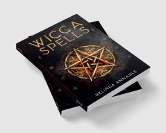 WICCA SPELLS : Useful Spells for the Modern Witch or Solitary Spiritual Practitioner. Crystals Candles and Herbal Remedies (2022 Guide for Beginners)