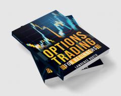 OPTIONS TRADING FOR BEGINNERS Lawrence Booth : A-Z Glossary of All Technical Terms Used in Options Trading. Learn the Strategies and Techniques to Start Making Money in Just a Few Weeks (2022 Guide...