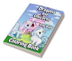 Dragons And Unicorns Coloring Book For Kids : With Mythical &amp; Mythological Creatures Coloring Pages for Girls