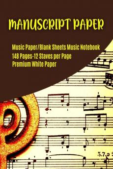 Manuscript Paper : Musician’s Manuscript Book / Blank Sheet Music Notebook / Wide Staff Blank Piano Manuscript Paper / 12 Staves Per Page/85&quot;x11&quot;-148 pages