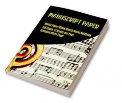 Manuscript Paper : Musician’s Manuscript Book / Blank Sheet Music Notebook / Wide Staff Blank Piano Manuscript Paper / 12 Staves Per Page/85&quot;x11&quot;-148 pages