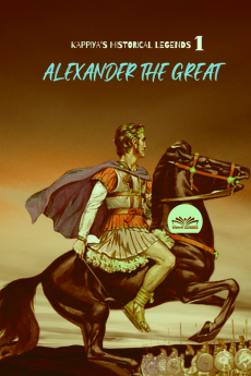 KAPPIYA'S HISTORICAL LEGENDS- 1 : Alexander the Great