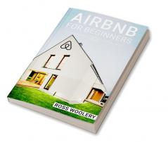 Airbnb for Beginners Ross Woolery : Methods for Maximizing Airbnb Occupancy and Managing a Short-Term Rental Business From a Distance (2022 Guide for Newbies)