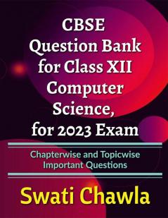 CBSE Question Bank for Class 12 Computer Science for 2023 Exam : Chapterwise and Topicwise Important Questions