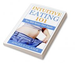 Intuitive Eating 101 : You Will Never Diet Again