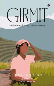 Girmit : Stories from the tea gardens of Assam