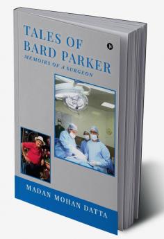 Tales Of Bard Parker : Memoirs Of A Surgeon