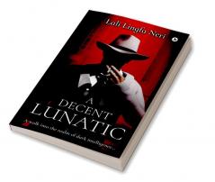 A Decent Lunatic : A Walk into the Realm of Dark Intelligence…