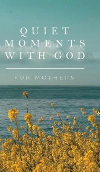 Quiet Moments with God for Mothers