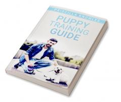 Puppy Training Guide : Basic Dog Training Potty Training and Everything Else You Need to Raise the Perfect Dog with Love! A Step-by-Step Guide for New Puppy Owners in 7 Easy Steps (2022)