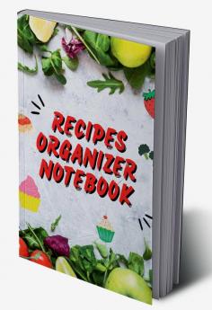 Recipes Organizer Notebook : Write In Your Own Favorites Recipes Cookbook or Baking