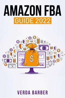 AMAZON FBA GUIDE 2022 : A Beginner's Tutorial on Using your Private Label on Amazon as well as E-Commerce and Drop-Shipping (Crash Course for Newbies)