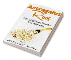 Astragalus Root : Anti-Aging Secret Revealed After 2000 Years