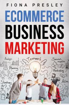 ECOMMERCE BUSINESS MARKETING 2022 : Newbie's Guide to Expanding Your Online Business with Amazon Fba Dropshipping and Shopify. Work From Home and Learn How to Get Money Without Doing Anything