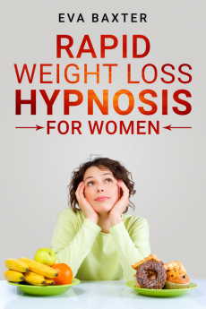 Rapid Weight Loss Hypnosis for Women : Meditation Self-Hypnosis and Positive Affirmations to Rapid and Sustainable Weight Loss. Build Your Confidence While You Mend Your Body and Spirit (2022)