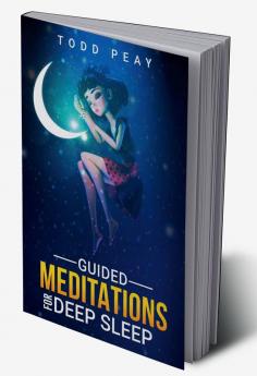 Guided Meditations for Deep Sleep : Improve Your Nights of Sleep with Guided Meditation and Hypnosis Scripts Relieve Anxiety and Stress Through Relaxation and a Good Night's Sleep (2022 for Beginn...