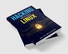 Hacking with Kali Linux Ollie Wilcher : Learn Hacking with this Detailed Guide How to Make Your Own Key Logger and How to Plan Your Attacks (2022 Crash Course for Beginners)