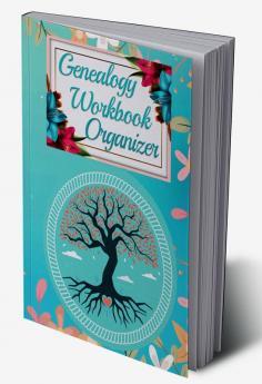 GENEALOGY WORKBOOK ORGANIZER : Family Tree Research with Charts and Forms to Record the Family History