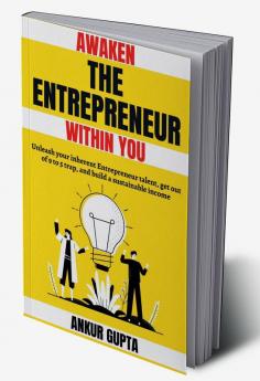Awaken the Entrepreneur within you : Unleash your inherent Entrepreneur talent get out of 9 to 5 trap and build a sustainable income