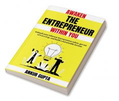 Awaken the Entrepreneur within you : Unleash your inherent Entrepreneur talent get out of 9 to 5 trap and build a sustainable income