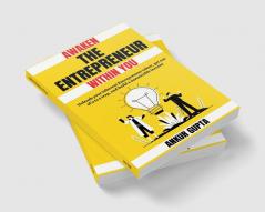 Awaken the Entrepreneur within you : Unleash your inherent Entrepreneur talent get out of 9 to 5 trap and build a sustainable income