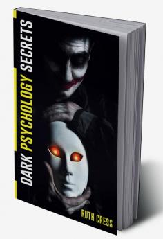 Dark Psychology Secrets : Manipulation Persuasion and Neuro-Linguistic Programming as Tools for Mind Control. Take Control of Your Feelings and Your Relationships (2022 Guide for Beginners)