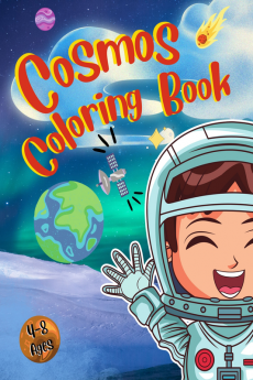 Cosmos Colorin Book : Space Coloring Book with Astronauts Aliens ... Boys or Girls Ages 2- 4 3-8 4-8 Year-Old