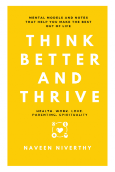 Think Better and Thrive: Mental Models and Notes that help you make the best out of life