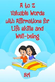 A to Z Valuable words with Affirmations for Life skills and Well-being