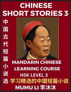 Chinese Short Stories (Part 3) - Mandarin Chinese Learning Course (HSK Level 3) Self-learn Chinese Language Culture Myths & Legends Easy Lessons for Beginners Simplified Characters Words Idioms Essays Vocabulary English Pinyin