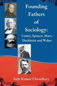 Founding Fathers of Sociology : Comte Spencer Marx Durkheim and Weber