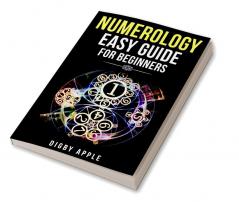 NUMEROLOGY EASY GUIDE FOR BEGINNERS : Numerology Astrology Number Theory and Tarot Reading. Learn About Yourself Your Life and Your Future (2022 Crash Course for Newbies)