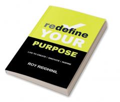 Redefine your purpose : Live to Create | Innovate | Inspire