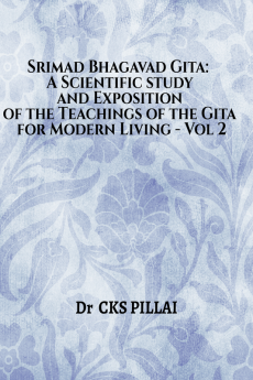 Srimad Bhagavad Gita: A Scientific Study and Exposition of the Teachings of the Gita for Modern Living Vol 2 : Bhagavad Gita