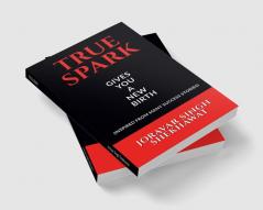 TRUE SPARK : GIVES YOU A NEW BIRTH