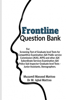 Frontline Question Bank : Over 4000 Objective MCQs for Screening Test of Graduate Level Tests for Competitive Examinations of J&amp;K PSC and other J&amp;K Subordinate Services J&amp;K Police Sub ...