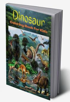 Dinosaur Coloring Book for Kids : Amazing coloring book with adorable dinosaurs for boys and girls Ages 3 and Up | A great gift for boys and girls with dinosaur facts | Travel back through time to ...