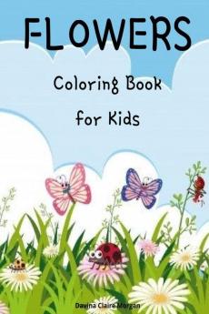 Flowers Coloring Book for Kids : Cute flowers coloring book for kids ages 2-6 | Creative early learning activities for kids ages 2-6