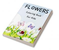 Flowers Coloring Book for Kids : Cute flowers coloring book for kids ages 2-6 | Creative early learning activities for kids ages 2-6