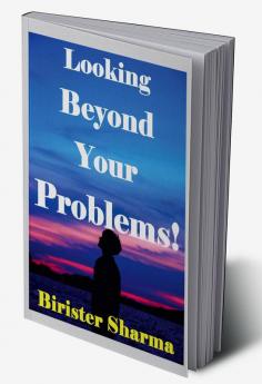 Looking Beyond Your Problems!