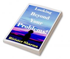 Looking Beyond Your Problems!