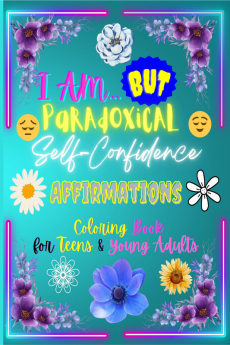 I Am… But - Paradoxical Self-Confidence Affirmations : Coloring Book for Teenagers & Young Adults