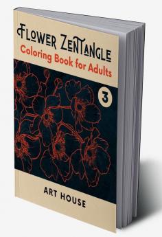 Flower Zentangle - Coloring Book for Adults: Stress Relief Adult Coloring Book : An Art Therapy Coloring Book for De-stressing and Relaxation