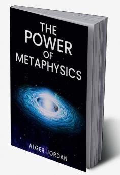 THE POWER OF METAPHYSICS : A Change in Lifestyle in Just 27 Days. Make Use of the Principles of Attraction and Manifestation (2022 Guide for Beginners)