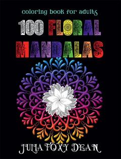 100 Floral Mandalas Coloring Book : Beautiful and Easy Mandala Flowers Coloring Pages for Adults Large Print Images for Beginners