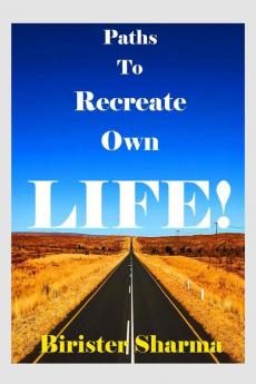 Paths to Recreate Own LIFE!
