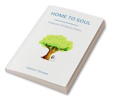 HOME TO SOUL : Collection of Nature Poetry