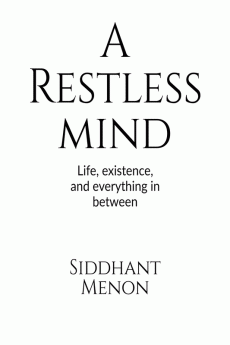 A Restless Mind : Life existence and everything in between