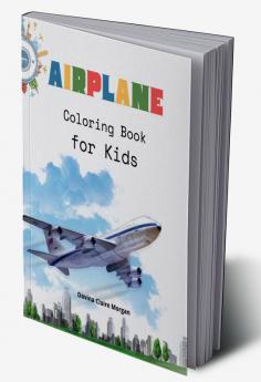 Airplane Coloring Book for Kids : Amazing Airplanes Coloring and Activity Book for Children with Ages 4-8 | Beautiful Coloring Pages with a Variety of Airplanes | Amazing Gift for Boys