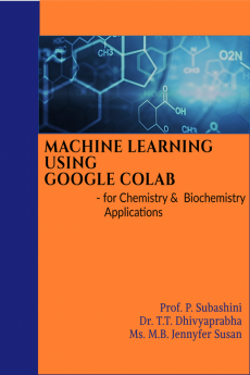 MACHINE LEARNING USING GOOGLE COLAB : - for Chemistry &amp; Biochemistry Applications